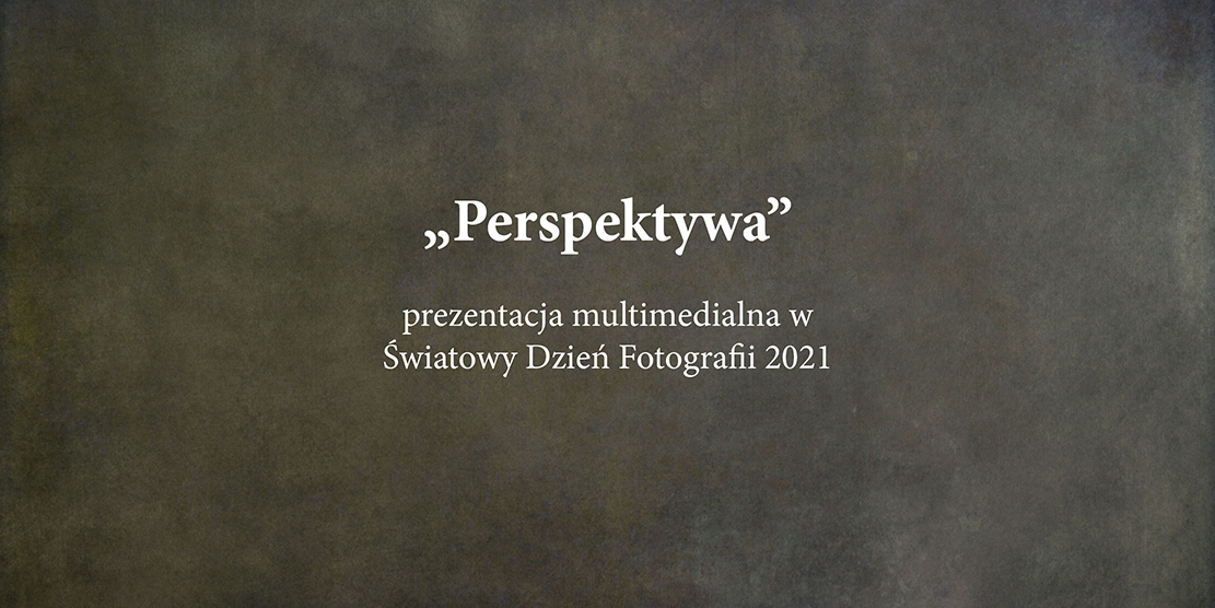 Perspektywa - Światowy Dzień Fotografii 2021